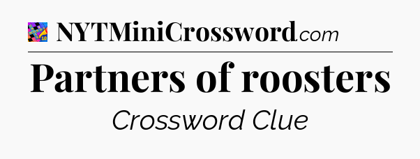 Partners of roosters Crossword Clue