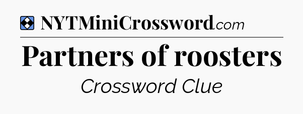 Solution: Partners of roosters - NYT Mini Crossword