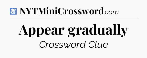 Appear gradually Puzzle Page Crossword Clue