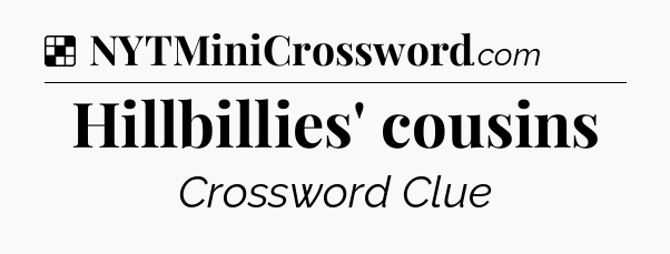 Solution: Hillbillies' cousins - NYT Crossword