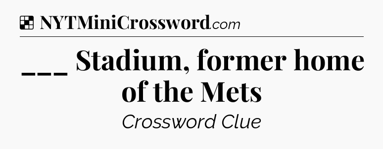 Solution: ___ Stadium, former home of the Mets - NYT Crossword