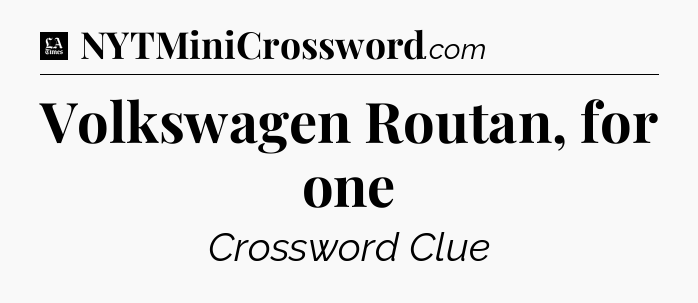 Volkswagen Routan, for one - LA Times Crossword
