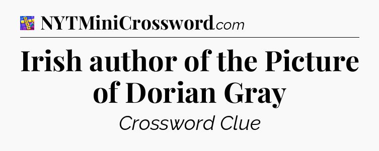 Irish author of the Picture of Dorian Gray Codycross