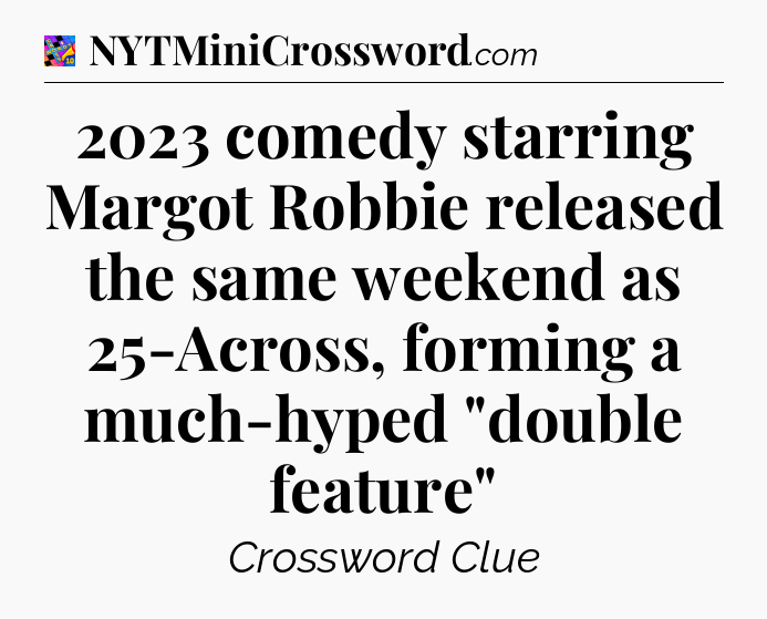 2023 comedy starring Margot Robbie released the same weekend as 25-Across, forming a much-hyped 