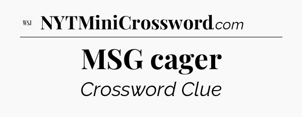 MSG cager - WSJ Crossword