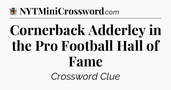 Cornerback Adderley in the Pro Football Hall of Fame Crossword Clue