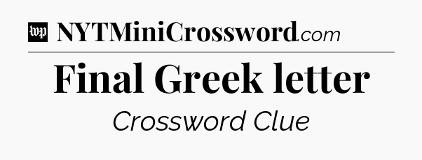 Final Greek letter Crossword Clue