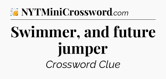 Swimmer, and future jumper - 7 Little Words