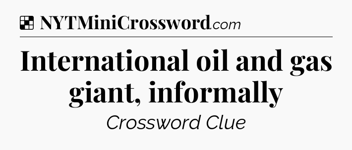 Solution: International oil and gas giant, informally - NYT Crossword