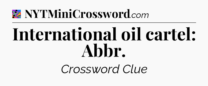 International oil cartel: Abbr Crossword Clue