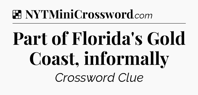 Solution: Part of Florida's Gold Coast, informally - NYT Crossword