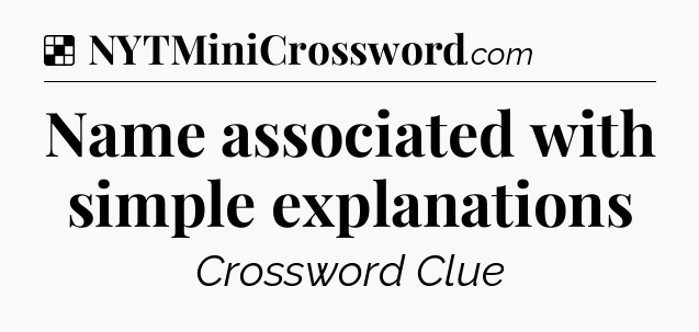Solution: Name associated with simple explanations - NYT Crossword