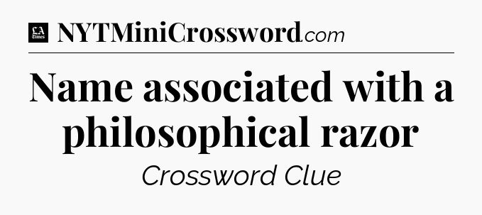 Name associated with a philosophical razor - LA Times Crossword