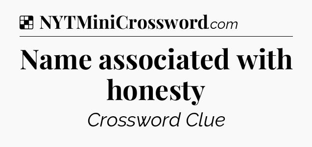 Solution: Name associated with honesty - NYT Crossword