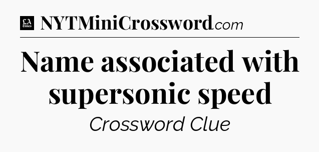Name associated with supersonic speed - LA Times Crossword