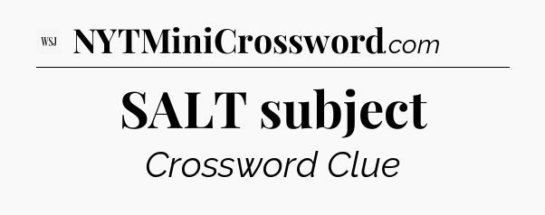 SALT subject - WSJ Crossword