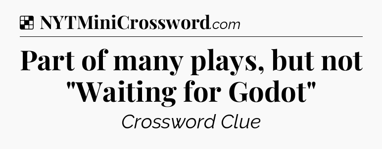 Solution: Part of many plays, but not 