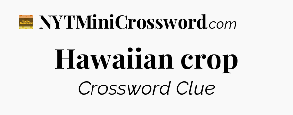 Hawaiian crop crossword clue Eugene Sheffer