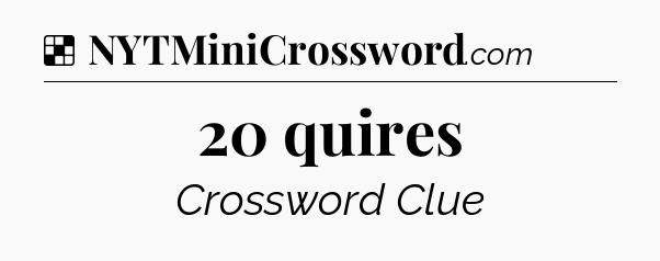 Solution: 20 quires - NYT Crossword