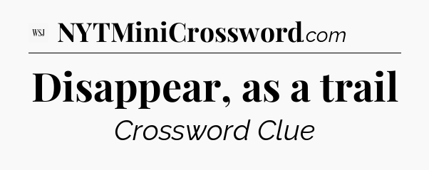 Disappear, as a trail - WSJ Crossword