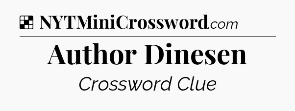 Solution: Author Dinesen - NYT Crossword