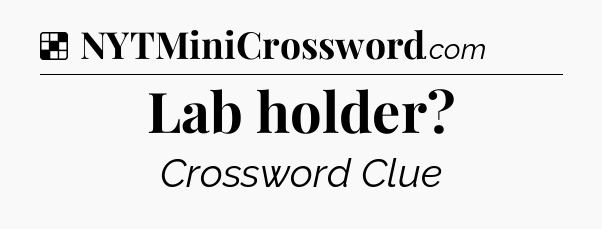Solution: Lab holder - NYT Crossword