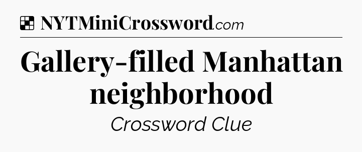 Solution: Gallery-filled Manhattan neighborhood - NYT Crossword