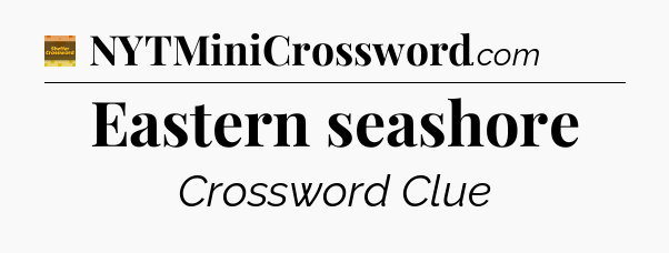Eastern seashore - Eugene Sheffer Crossword