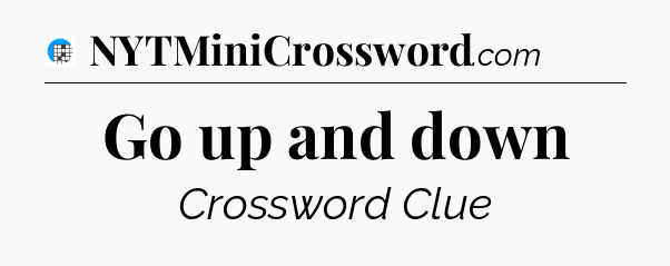 Go up and down Crossword Clue