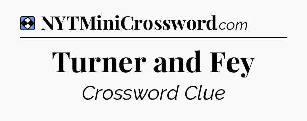 Solution: Turner and Fey - NYT Mini Crossword