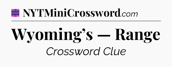 Wyoming’s — Range - Thomas Joseph Crossword