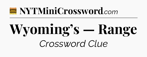 Wyoming’s — Range - Eugene Sheffer Crossword