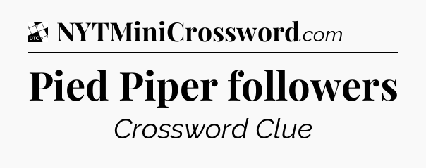 Pied Piper followers - Daily Themed Classic Crossword