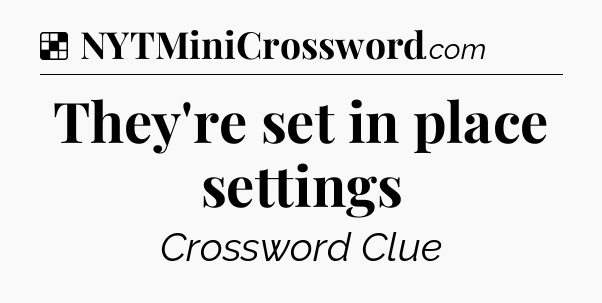 Solution: They're set in place settings - NYT Crossword