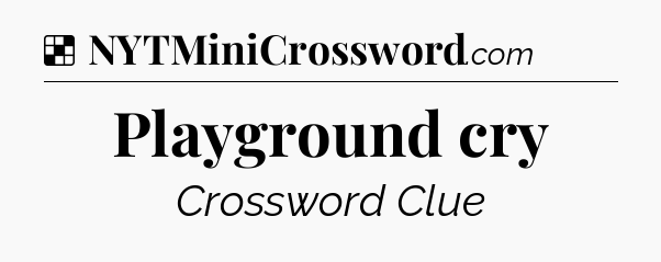Solution: Playground cry - NYT Crossword