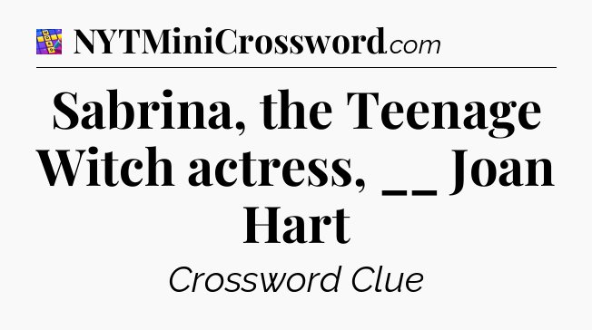 Sabrina, the Teenage Witch actress, __ Joan Hart Codycross