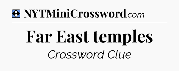Solution: Far East temples - NYT Mini Crossword
