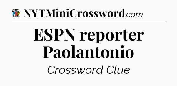 ESPN reporter Paolantonio Crossword Clue