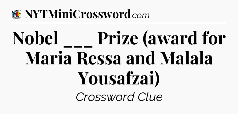 Nobel ___ Prize (award for Maria Ressa and Malala Yousafzai) Crossword Clue