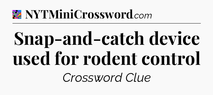 Snap-and-catch device used for rodent control Crossword Clue