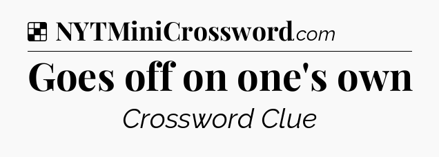 Solution: Goes off on one's own - NYT Crossword