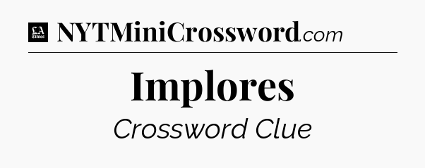 Implores - LA Times Crossword