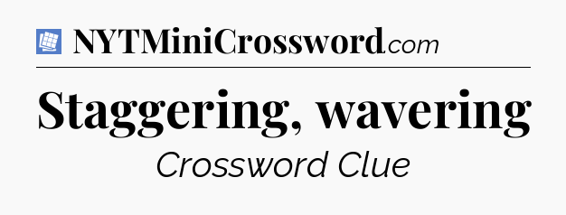 Staggering, wavering Puzzle Page Crossword Clue