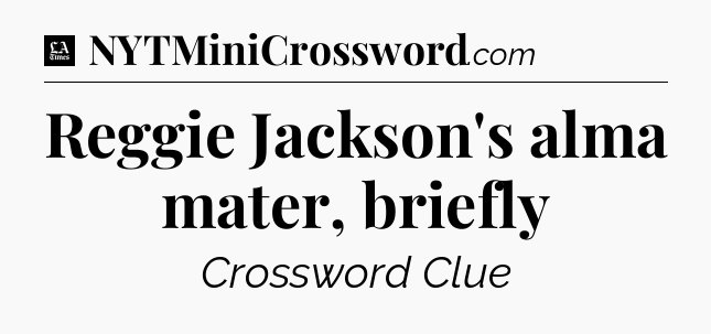 Reggie Jackson's alma mater, briefly - LA Times Crossword