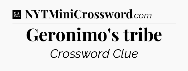 Geronimo's tribe - LA Times Crossword