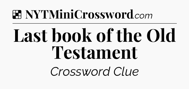 Solution: Last book of the Old Testament - NYT Crossword