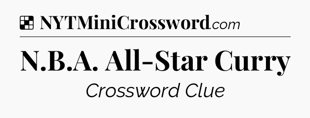 Solution: N.B.A. All-Star Curry - NYT Crossword