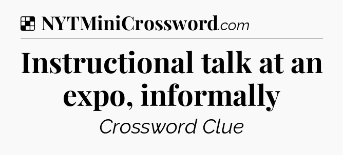 Solution: Instructional talk at an expo, informally - NYT Crossword