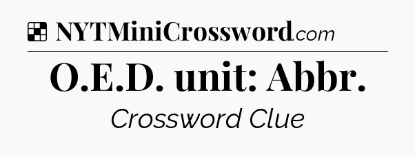 Solution: O.E.D. unit: Abbr - NYT Crossword