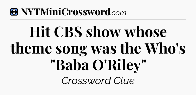 Solution: Hit CBS show whose theme song was the Who's 